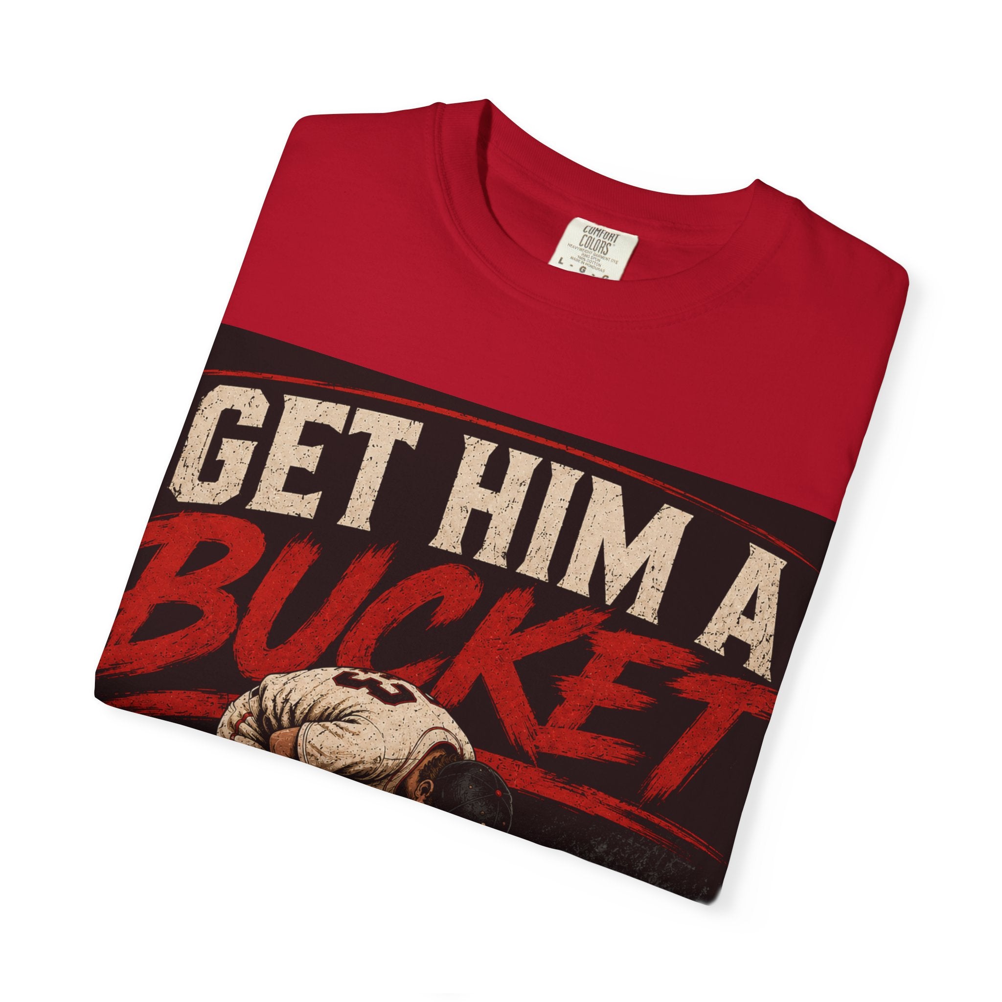 GET HIM A BUCKET!